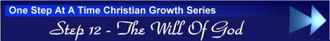 One Step At A Time Christian Growth Series - Step 12 - The Will Of God
