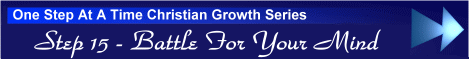 One Step At A Time Christian Growth Series - Step 15 - Battle For Your Mind