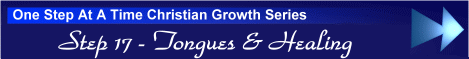 One Step At A Time Christian Growth Series - Step 16 - Tongues & Healing