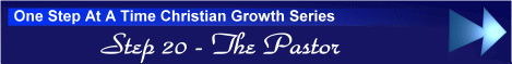 One Step At A Time Christian Growth Series - Step 20 - The Pastor