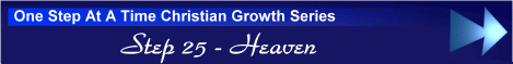 One Step At A Time Christian Growth Series - Step 25 - Heaven