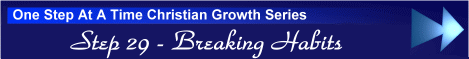 One Step At A Time Christian Growth Series - Step 29 - Breaking Habits