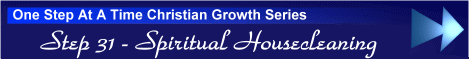 One Step At A Time Christian Growth Series - Step 31 - Spiritual Housecleaning