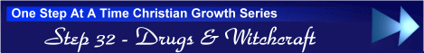 One Step At A Time Christian Growth Series - Step 32 - Drugs & Witchcraft