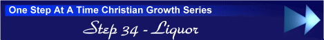 One Step At A Time Christian Growth Series - Step 34 - Liquor
