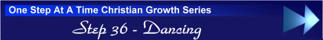 One Step At A Time Christian Growth Series - Step 36 - Dancing