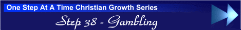 One Step At A Time Christian Growth Series - Step 38 - Gambling