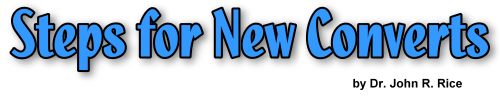 Steps For New Converts by Dr John R Rice