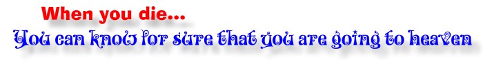 You Can Know For Sure That You Are Going To Heaven!